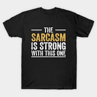 The Sarcasm is Strong With This One T-Shirt